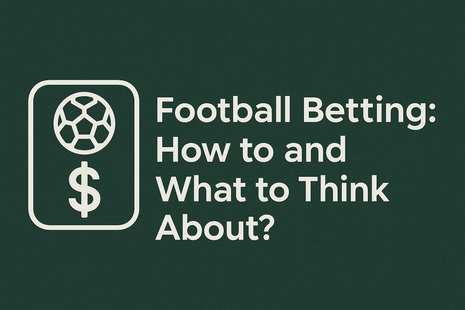 Football Betting: How to and What to Think About?
